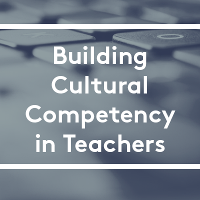 Building Cultural Competency in Teachers
