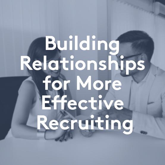 Building Relationships for More Effective Recruiting