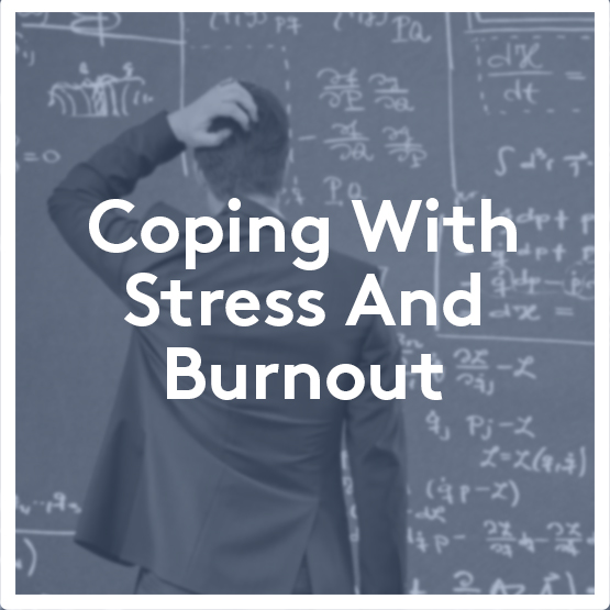 Coping with Stress and Burnout