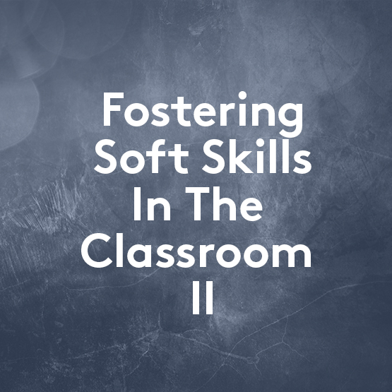 Fostering Soft Skills in the Classroom II